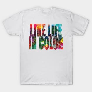 Word Art Live Life In Color from Alcohol Ink Original Art T-Shirt